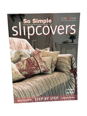 So Simple Slipcovers: Step By Step Guide By Gail Abbott & Cate Burren